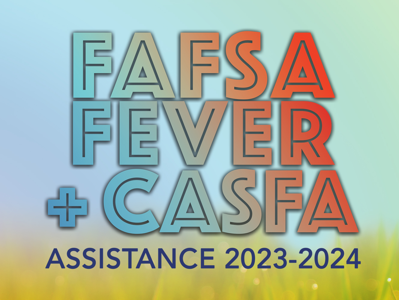 FAFSA Fever + CASFA Assistance 2023-2024 title