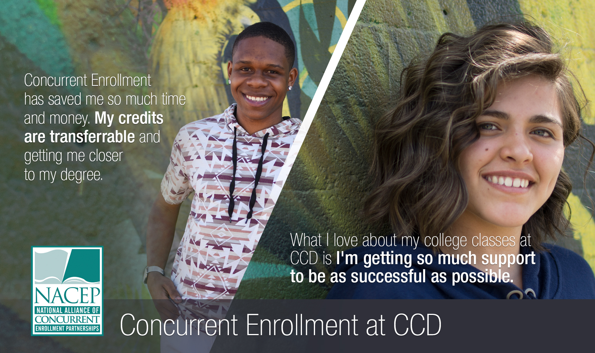 "Concurrent Enrollment has saved my so much time and money. My credits are transferrable and getting me closer to my degree." two high school students with quotes on their concurrent enrollment experience